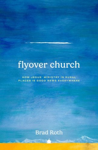 9781513813721 Flyover Church : How Jesus' Ministry In Rural Places Is Good News Everywher