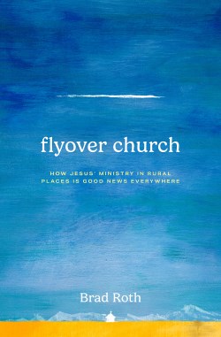 9781513813738 Flyover Church: How Jesus Ministry In Rural Places Is Good News Everywhere