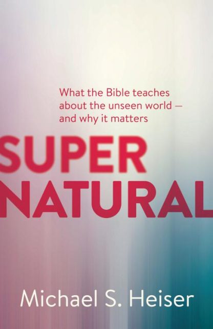 9781577995586 Supernatural : What The Bible Teaches About The Unseen World And Why It Mat