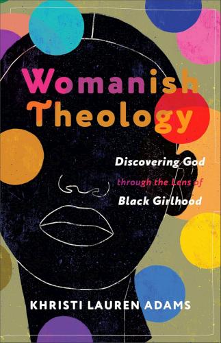 9781587436352 Womanish Theology : Discovering God Through The Lens Of Black Girlhood