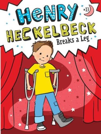 9781665933766 Henry Heckelbeck Breaks A Leg