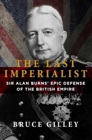 9781684515202 Last Imperialist : Sir Alan Burns' Epic Defense Of The British Empire