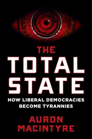 9781684515585 Total State : How Liberal Democracies Become Tyrannies