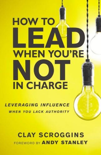 9780310531579 How To Lead When Youre Not In Charge