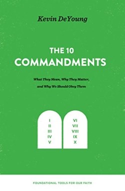 9781433559679 10 Commandments : What They Mean Why They Matter And Why We Should Obey The