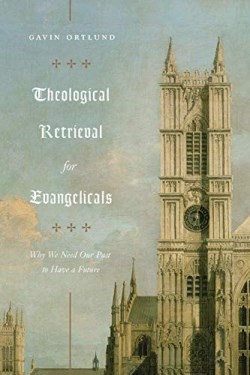 9781433565267 Theological Retrieval For Evangelicals