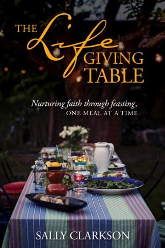 9781496414205 Lifegiving Table : Nurturing Faith Through Feasting One Meal At A Time