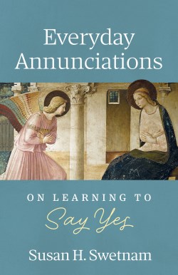 9798400800672 Everyday Annunciations : On Learning To Say Yes