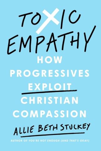 9780593541944 Toxic Empathy : How The Left Exploits Christian Compassion