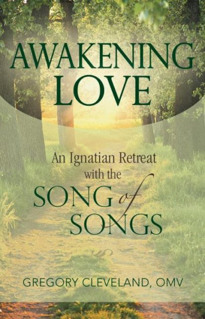 9780819808578 Awakening Love : An Ignatian Retreat With The Song Of Songs