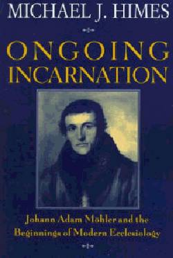 9780824516635 Ongoing Incarnation : Johann Adam Mohler And The Beginnings Of Modern Eccle