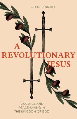 9781506483351 Revolutionary Jesus : Violence And Peacemaking In The Kingdom Of God