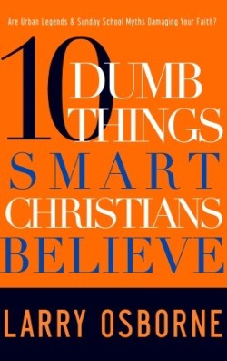 9781601421500 10 Dumb Things That Smart Christians Believe