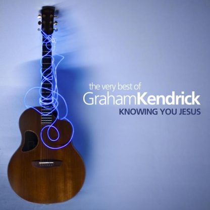 5019282307627 Very Best Of Graham Kendrick : Knowing You Jesus