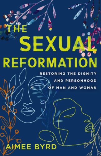 9780310125648 Sexual Reformation : Restoring The Dignity And Personhood Of Man And Woman