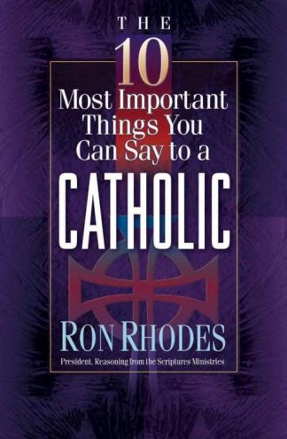 9780736905374 10 Most Important Things You Can Say To A Catholic