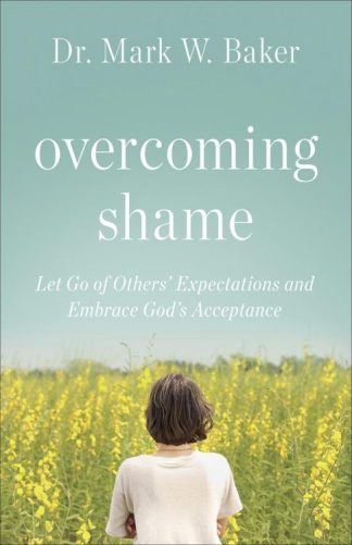 9780736971300 Overcoming Shame : Let Go Of Others Expectations And Embrace Gods Acceptanc