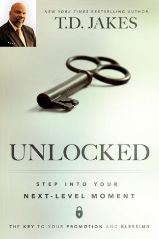 9780768408102 Unlocked : Step Into Your Next Level Moment - The Key To Your Promotion And