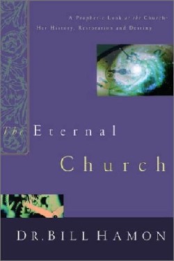 9780768421767 Eternal Church : A Prophetic Look At The Church Her History Restoration And