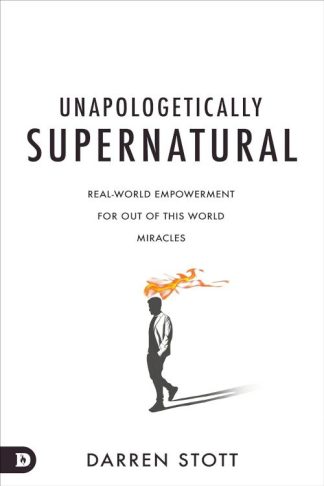 9780768474480 Unapologetically Supernatural : Real-World Empowerment For Out Of This Worl