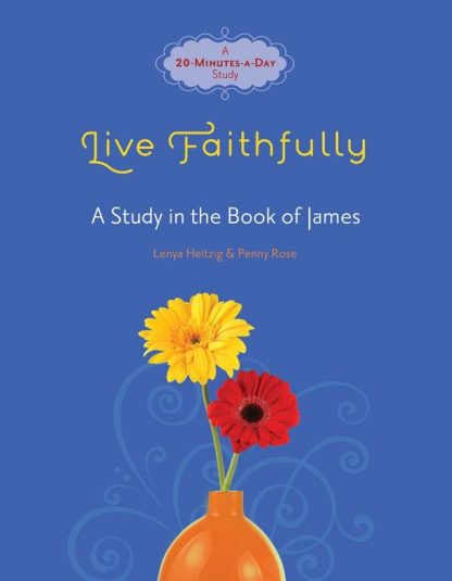 9780781406130 Live Faithfully : A Study In The Book Of James - A 20 Minute A Day Study