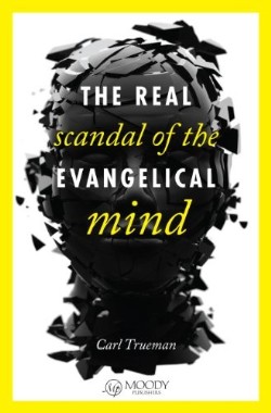 9780802405746 Real Scandal Of The Evangelical Mind