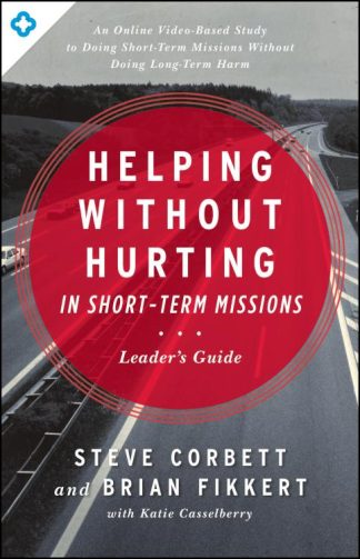 9780802412294 Helping Without Hurting In Short Term Missions Leaders Guide (Teacher's Guide)