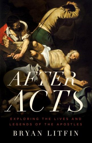 9780802412409 After Acts : Exploring The Lives And Legends Of The Apostles