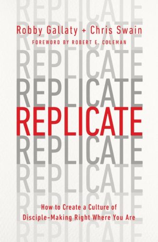 9780802419996 Replicate : How To Create A Culture Of Disciplemaking Right Where You Are