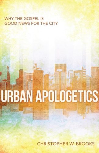 9780825442902 Urban Apologetics : Why The Gospel Is Good News For The City