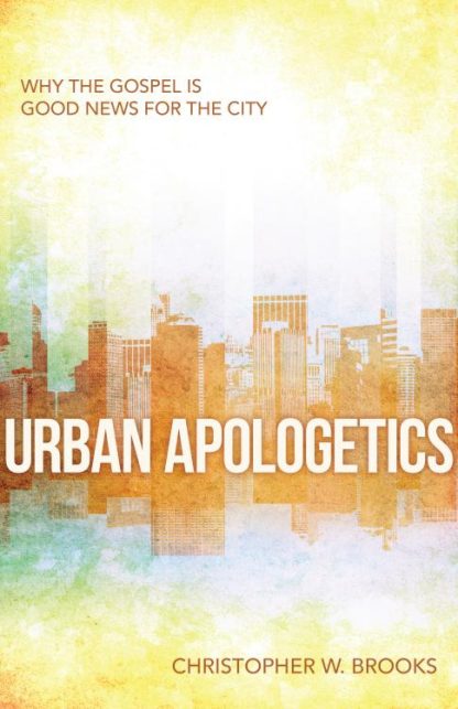 9780825442902 Urban Apologetics : Why The Gospel Is Good News For The City