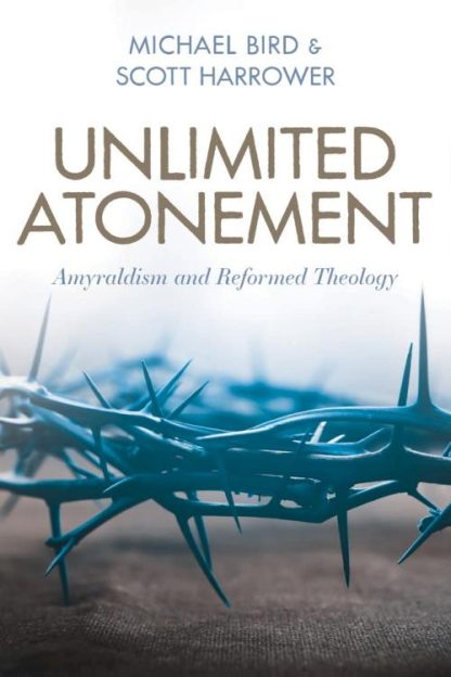 9780825446412 Unlimited Atonement : Amyraldism And Reformed Theology