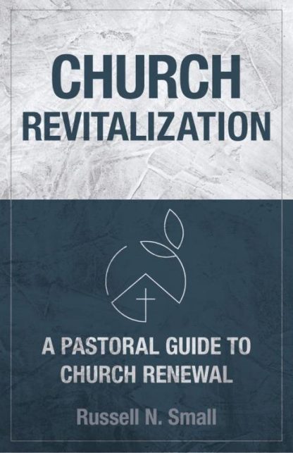 9780825447532 Church Revitalization : A Pastoral Guide To Church Renewal