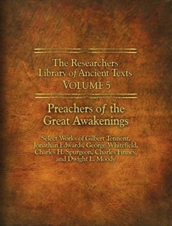 9780985604592 Researchers Library Of Ancient Texts V5 Preachers Of The Great Awakenings