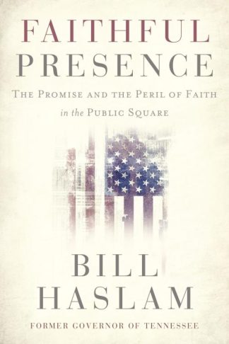 9781400224494 Faithful Presence : The Promise And The Peril Of Faith In The Public Square