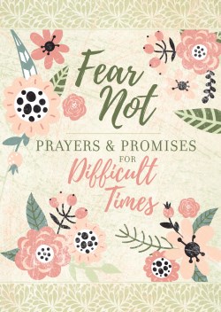 9781424561841 Fear Not : Prayers And Promises For Difficult Times