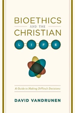 9781433501449 Bioethics And The Christian Life