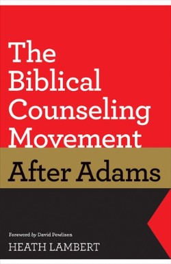 9781433528132 Biblical Counseling Movement After Adams