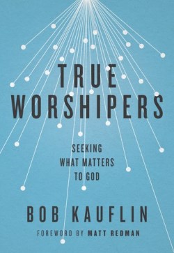 9781433542305 True Worshipers : Seeking What Matters To God