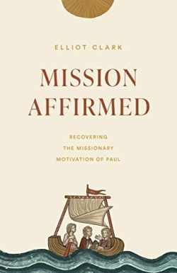 9781433573804 Mission Affirmed : Recovering The Missionary Motivation Of Paul