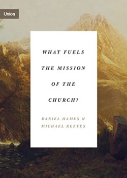 9781433575181 What Fuels The Mission Of The Church