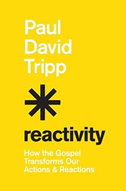 9781433582660 Reactivity : How The Gospel Transforms Our Actions And Reactions