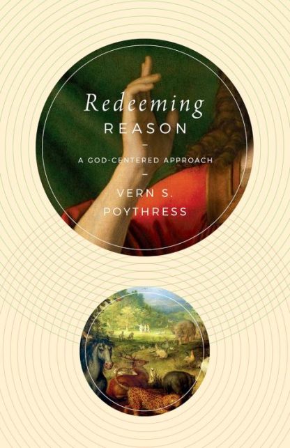 9781433587313 Redeeming Reason : A God-Centered Approach