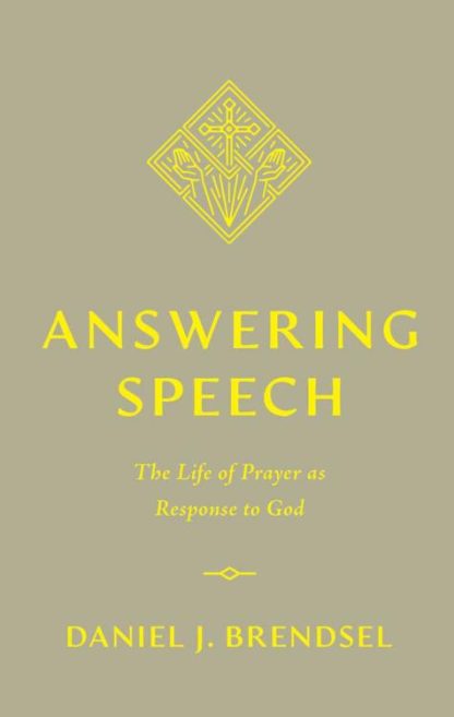 9781433588945 Answering Speech : The Life Of Prayer As Response To God