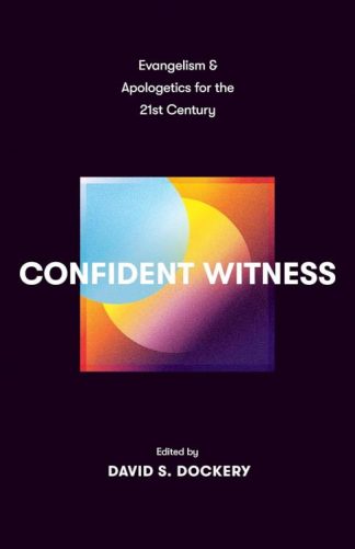 9781433590115 Confident Witness : Evangelism And Apologetics For The 21st Century