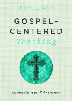 9781433681721 Gospel Centered Teaching