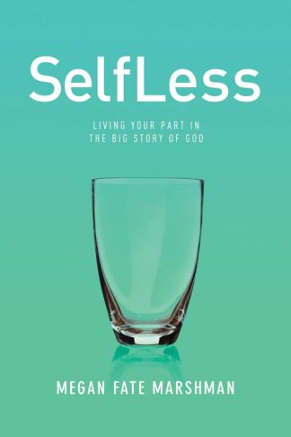 9781434712301 SelfLess : Living Your Part In The Big Story Of God