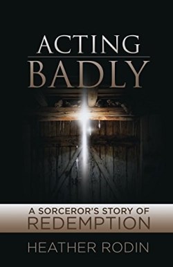 9781486615209 Acting Badly : A Sorcerers Story Of Redemption