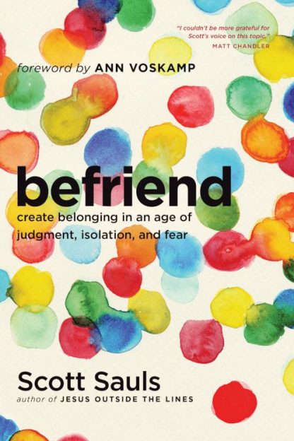 9781496400949 Befriend : Create Belonging In An Age Of Judgment Isolation And Fear