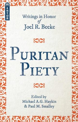 9781527101586 Puritan Piety : Writings In Honor Of Joel R. Beeke (Revised)